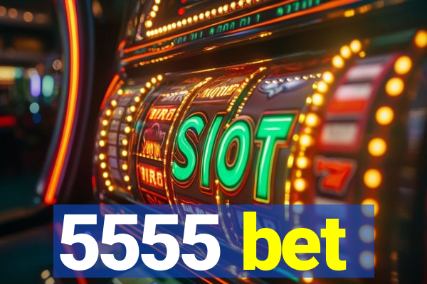 5555 bet